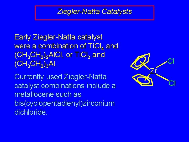 Ziegler-Natta Catalysts Early Ziegler-Natta catalyst were a combination of Ti. Cl 4 and (CH