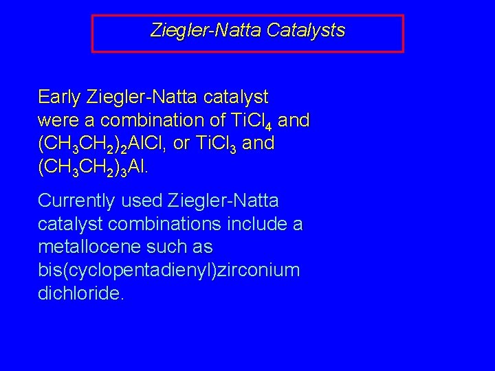 Ziegler-Natta Catalysts Early Ziegler-Natta catalyst were a combination of Ti. Cl 4 and (CH