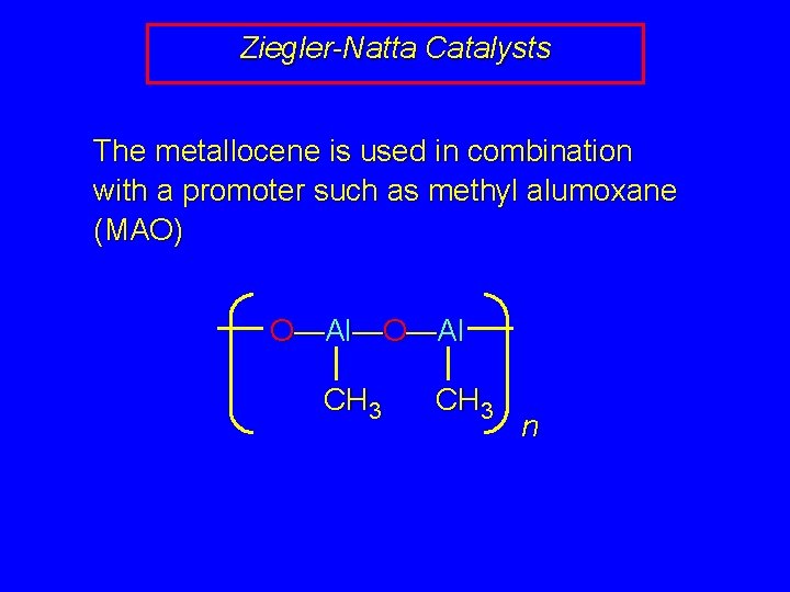 Ziegler-Natta Catalysts The metallocene is used in combination with a promoter such as methyl