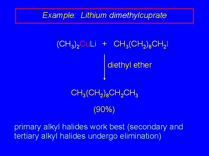 Example: Lithium dimethylcuprate (CH 3)2 Cu. Li + CH 3(CH 2)8 CH 2 I