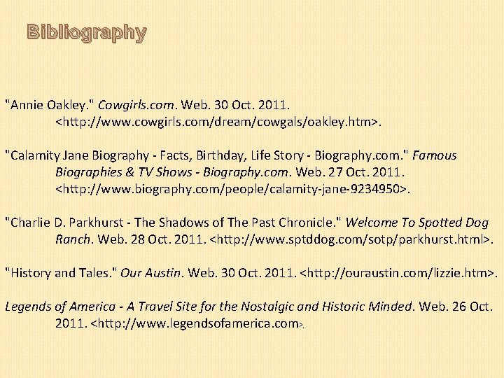 Bibliography "Annie Oakley. " Cowgirls. com. Web. 30 Oct. 2011. <http: //www. cowgirls. com/dream/cowgals/oakley.