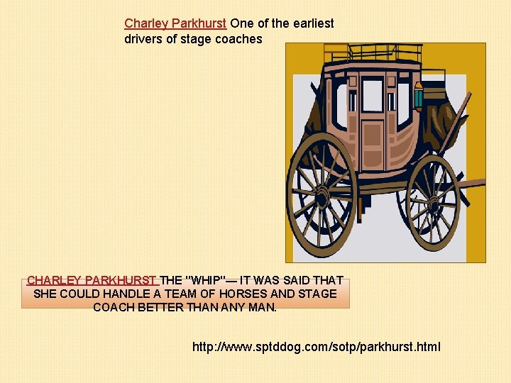 Charley Parkhurst One of the earliest drivers of stage coaches CHARLEY PARKHURST THE "WHIP"—