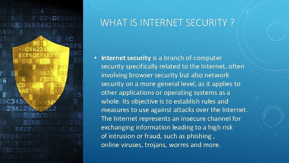 WHAT IS INTERNET SECURITY ? • Internet security is a branch of computer security