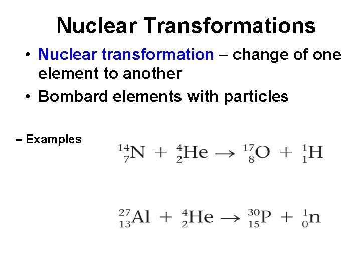 Nuclear Transformations • Nuclear transformation – change of one element to another • Bombard