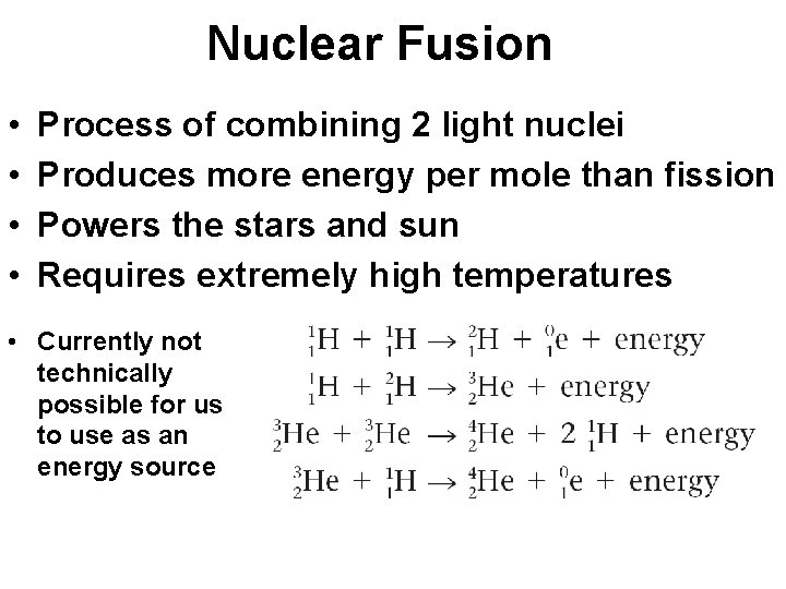 Nuclear Fusion • • Process of combining 2 light nuclei Produces more energy per