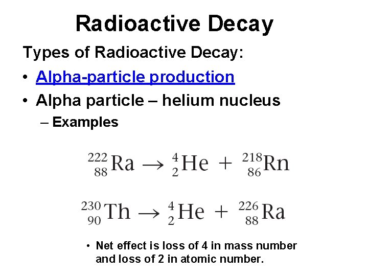 Radioactive Decay Types of Radioactive Decay: • Alpha-particle production • Alpha particle – helium