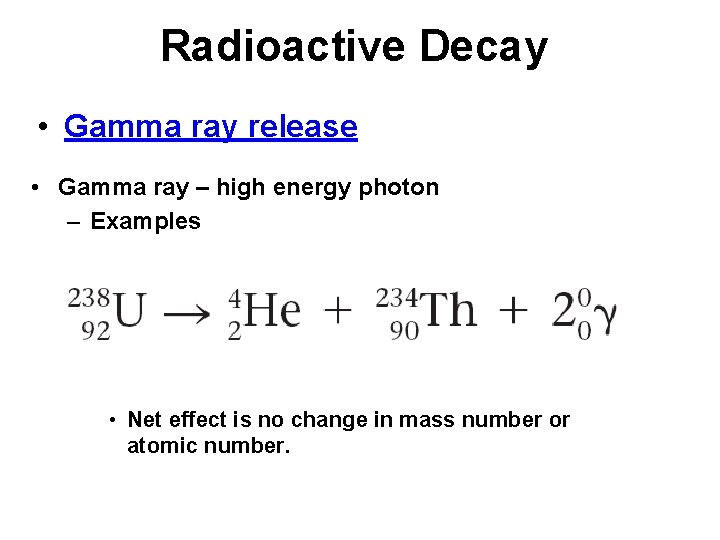 Radioactive Decay • Gamma ray release • Gamma ray – high energy photon –