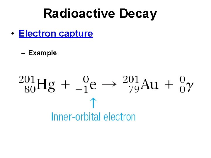 Radioactive Decay • Electron capture – Example 