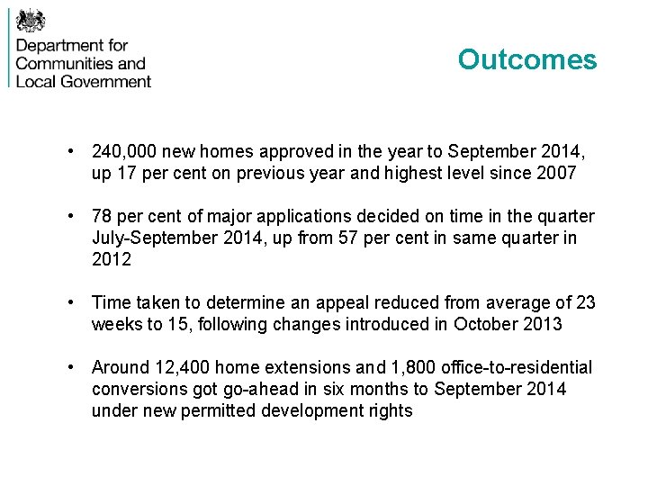 Outcomes • 240, 000 new homes approved in the year to September 2014, up