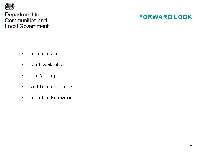 FORWARD LOOK • Implementation • Land Availability • Plan Making • Red Tape Challenge