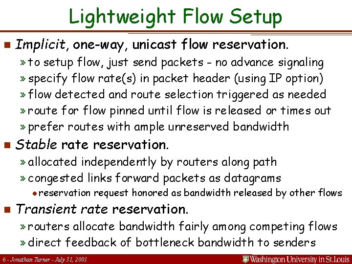 Lightweight Flow Setup n Implicit, one-way, unicast flow reservation. » to setup flow, just