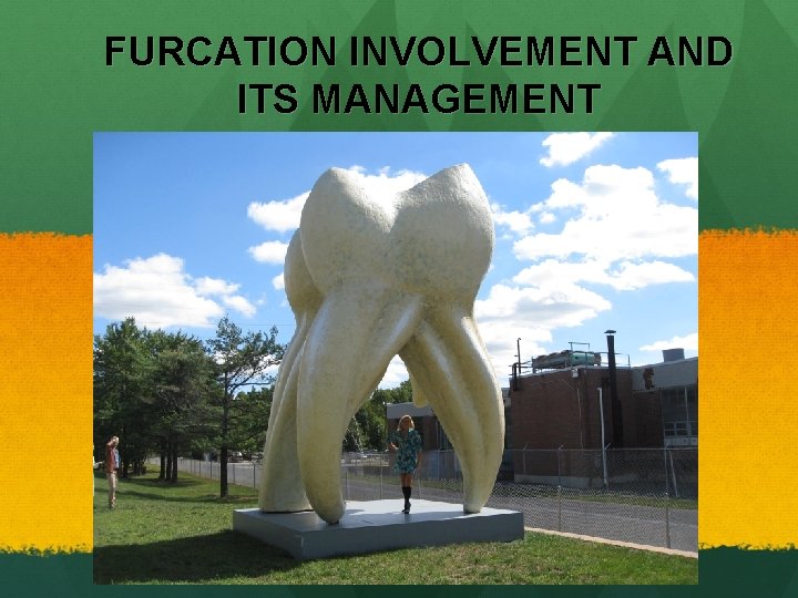 FURCATION INVOLVEMENT AND ITS MANAGEMENT 