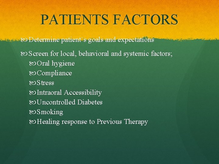 PATIENTS FACTORS Determine patient`s goals and expectations Screen for local, behavioral and systemic factors;