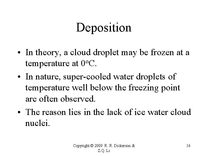 Deposition • In theory, a cloud droplet may be frozen at a temperature at