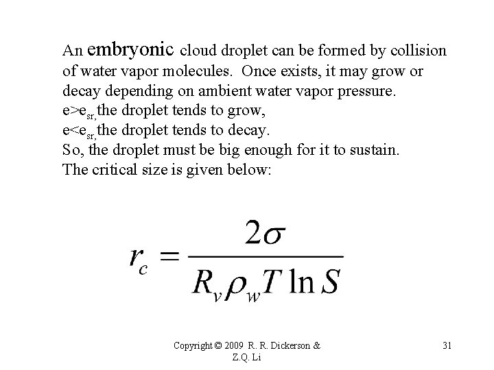 An embryonic cloud droplet can be formed by collision of water vapor molecules. Once