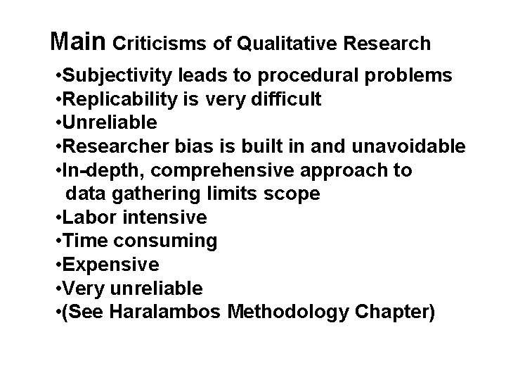 Main Criticisms of Qualitative Research • Subjectivity leads to procedural problems • Replicability is