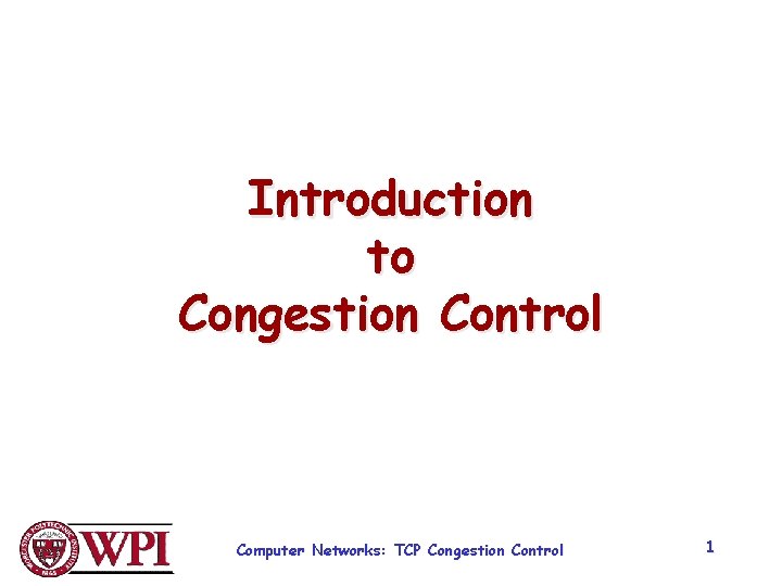 Introduction to Congestion Control Computer Networks: TCP Congestion Control 1 