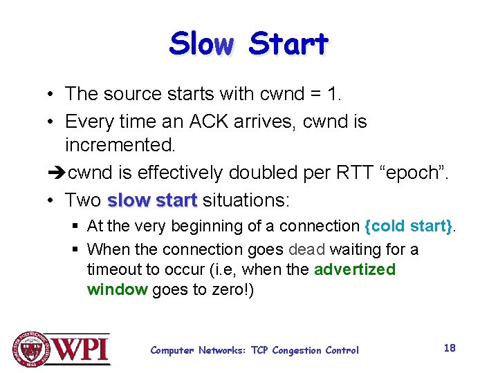 Slow Start • The source starts with cwnd = 1. • Every time an