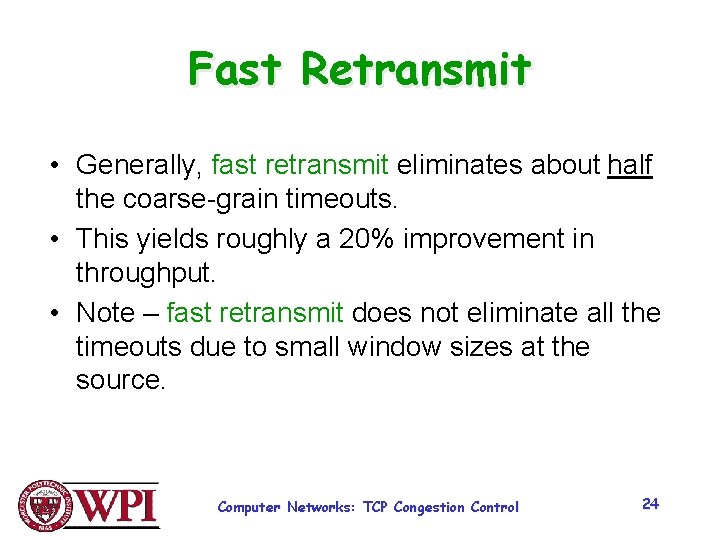 Fast Retransmit • Generally, fast retransmit eliminates about half the coarse-grain timeouts. • This