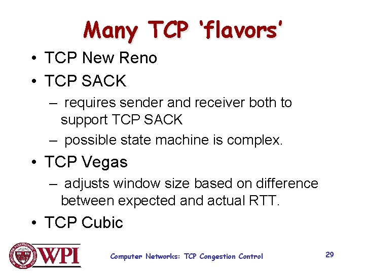 Many TCP ‘flavors’ • TCP New Reno • TCP SACK – requires sender and