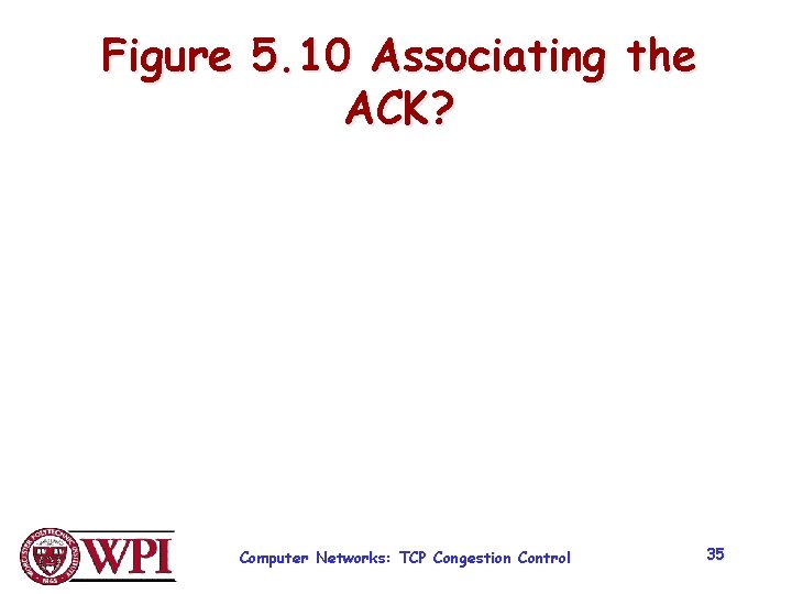 Figure 5. 10 Associating the ACK? Computer Networks: TCP Congestion Control 35 