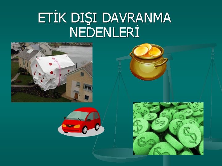 ETİK DIŞI DAVRANMA NEDENLERİ 