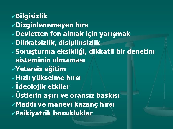 üBilgisizlik üDizginlenemeyen hırs üDevletten fon almak için yarışmak üDikkatsizlik, disiplinsizlik üSoruşturma eksikliği, dikkatli bir