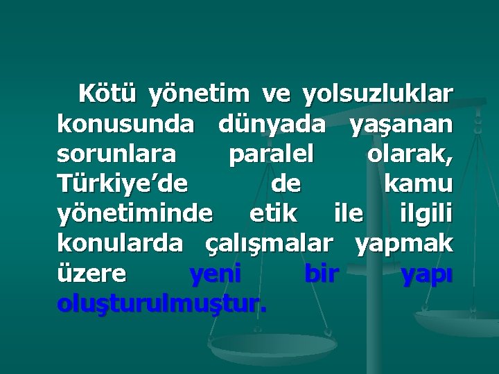 Kötü yönetim ve yolsuzluklar konusunda dünyada yaşanan sorunlara paralel olarak, Türkiye’de de kamu yönetiminde