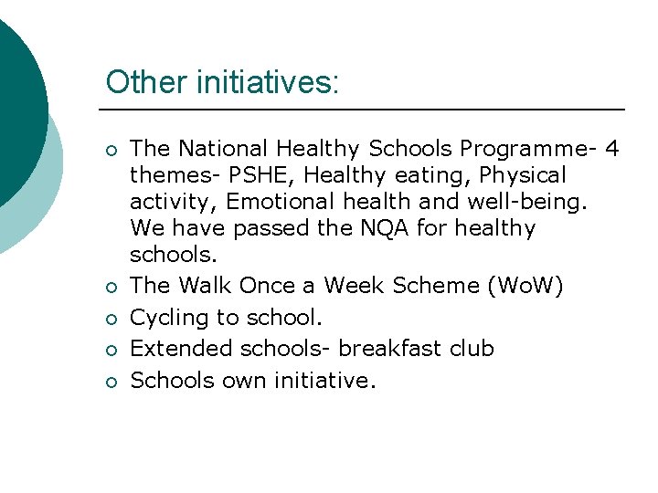 Other initiatives: ¡ ¡ ¡ The National Healthy Schools Programme- 4 themes- PSHE, Healthy