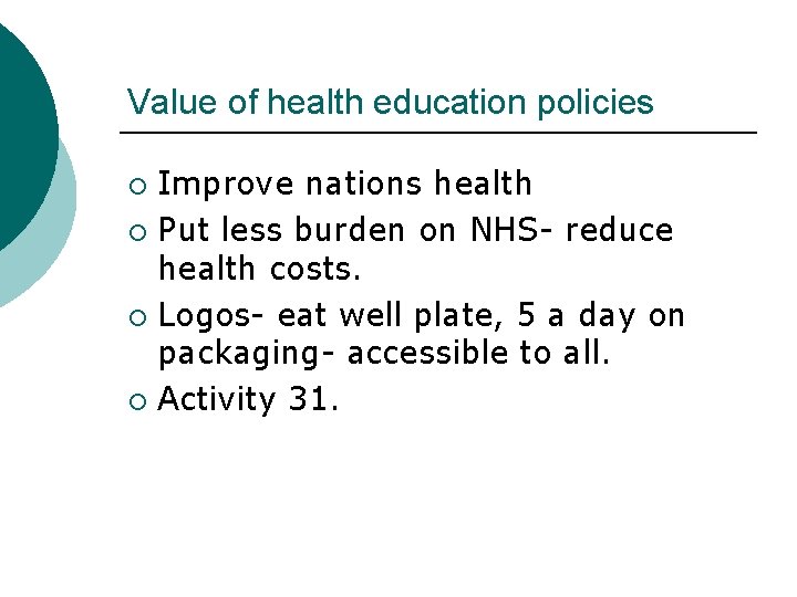 Value of health education policies Improve nations health ¡ Put less burden on NHS-