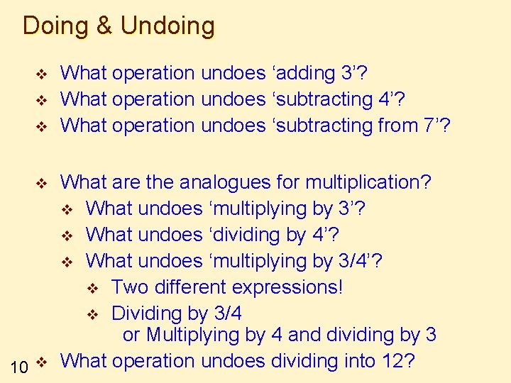 Doing & Undoing v v 10 v What operation undoes ‘adding 3’? What operation