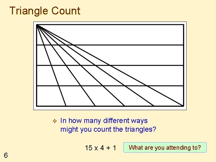 Triangle Count v 6 In how many different ways might you count the triangles?