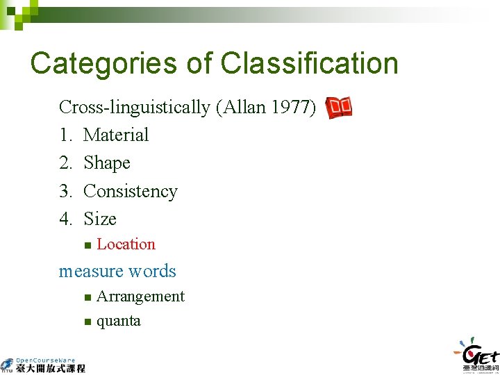 Categories of Classification Cross-linguistically (Allan 1977) 1. Material 2. Shape 3. Consistency 4. Size