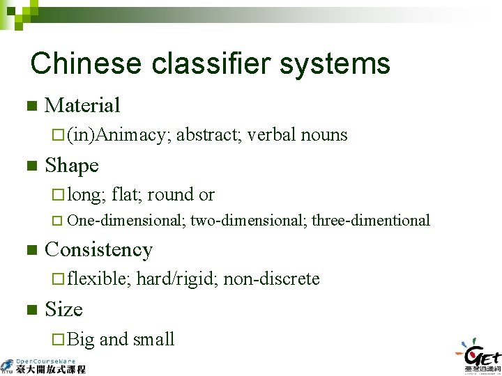 Chinese classifier systems n Material ¨ (in)Animacy; abstract; verbal nouns n Shape ¨ long;