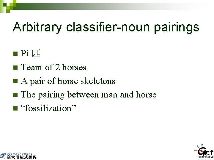 Arbitrary classifier-noun pairings Pi 匹 n Team of 2 horses n A pair of