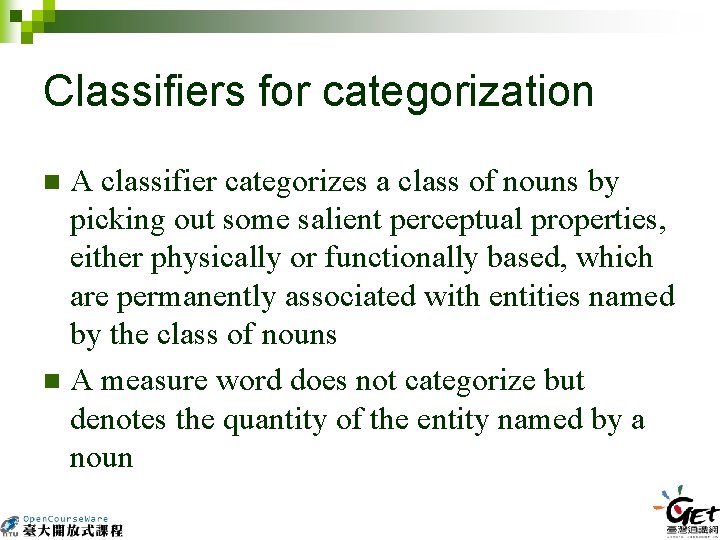 Classifiers for categorization A classifier categorizes a class of nouns by picking out some