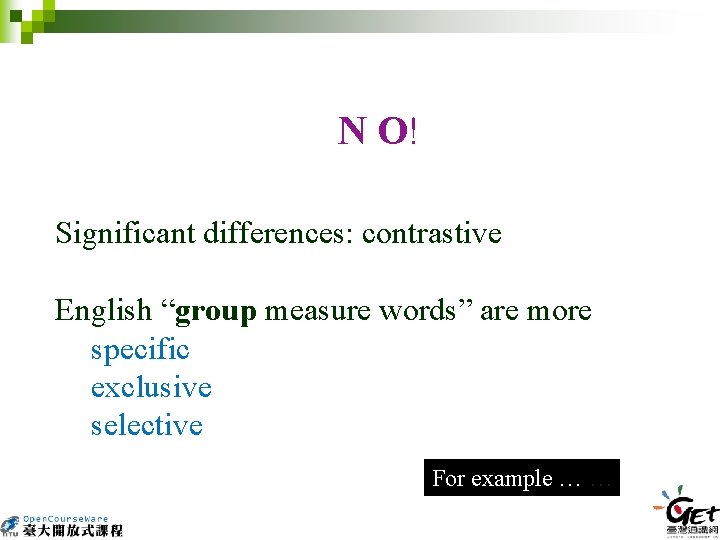  N O! Significant differences: contrastive English “group measure words” are more specific exclusive