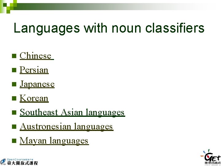 Languages with noun classifiers Chinese n Persian n Japanese n Korean n Southeast Asian