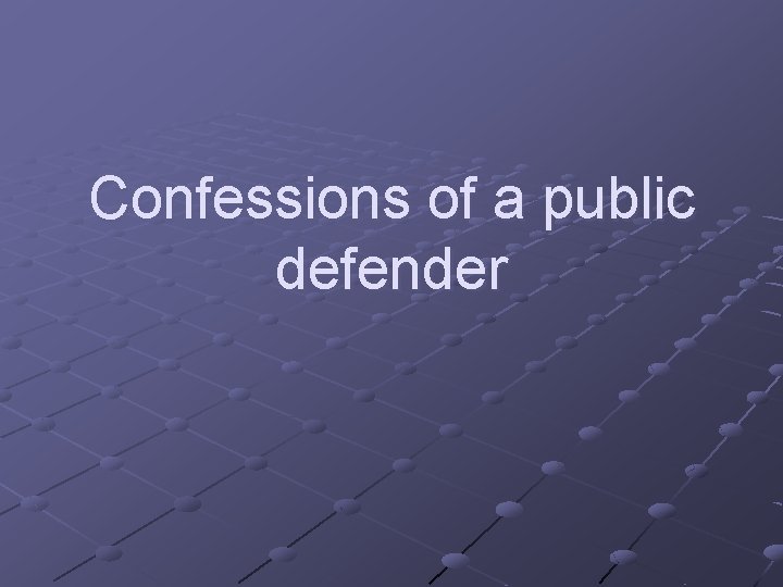 Confessions of a public defender 