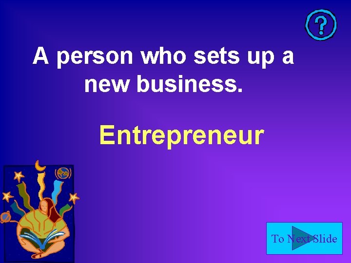 A person who sets up a new business. Entrepreneur To Next Slide 