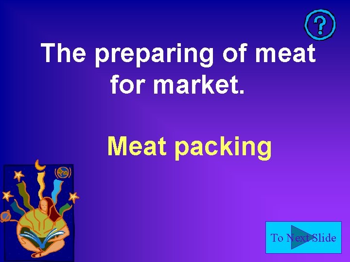 The preparing of meat for market. Meat packing To Next Slide 