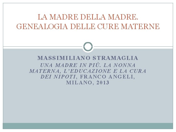 LA MADRE DELLA MADRE. GENEALOGIA DELLE CURE MATERNE MASSIMILIANO STRAMAGLIA UNA MADRE IN PIÙ.