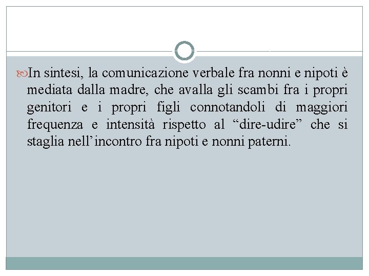  In sintesi, la comunicazione verbale fra nonni e nipoti è mediata dalla madre,