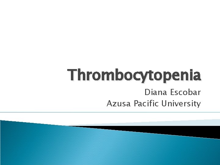 Thrombocytopenia Diana Escobar Azusa Pacific University 