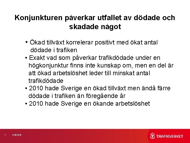 Konjunkturen påverkar utfallet av dödade och skadade något • Ökad tillväxt korrelerar positivt med