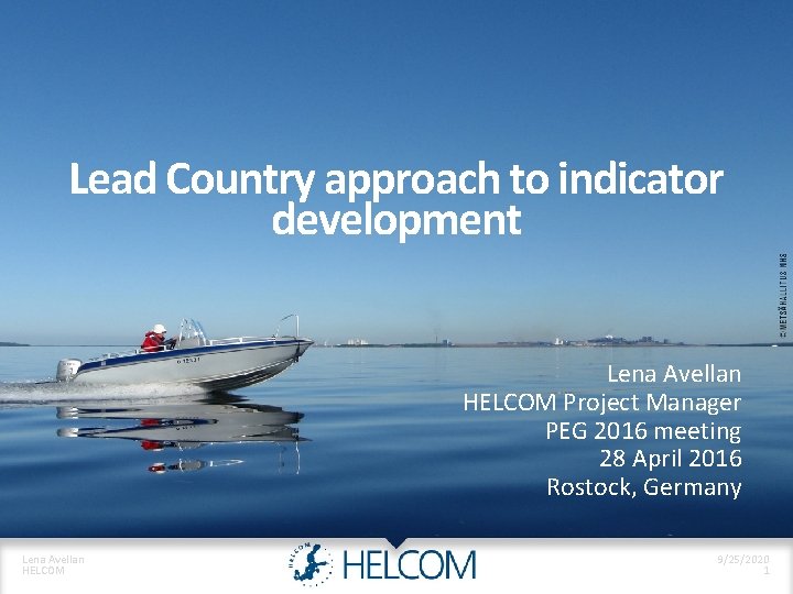 Lead Country approach to indicator development Lena Avellan HELCOM Project Manager PEG 2016 meeting