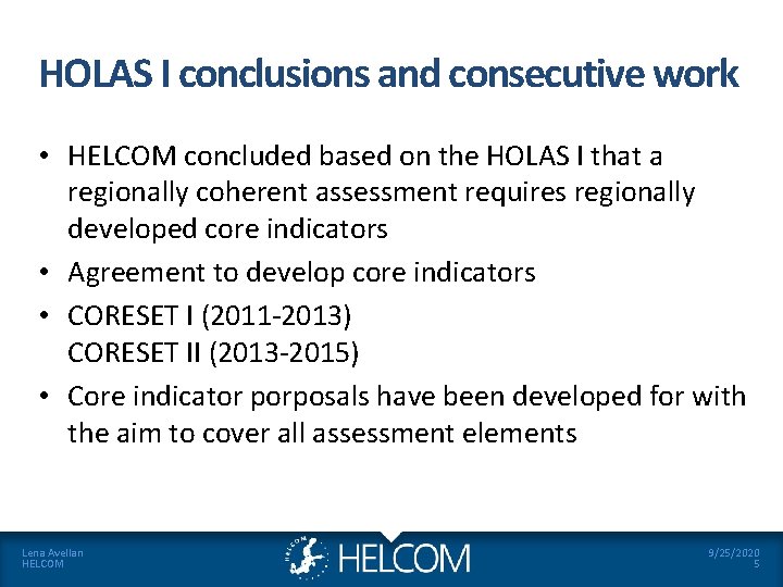 HOLAS I conclusions and consecutive work • HELCOM concluded based on the HOLAS I