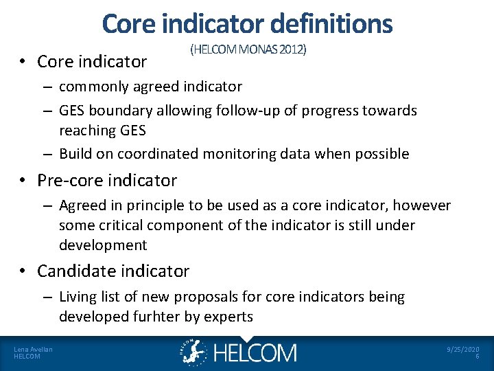 Core indicator definitions • Core indicator (HELCOM MONAS 2012) – commonly agreed indicator –