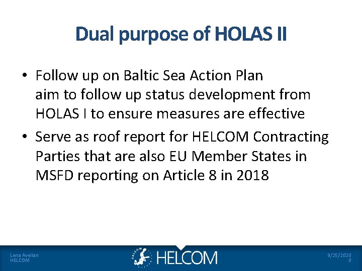 Dual purpose of HOLAS II • Follow up on Baltic Sea Action Plan aim