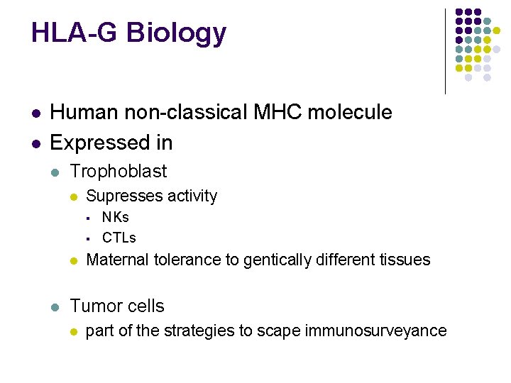 HLA-G Biology l l Human non-classical MHC molecule Expressed in l Trophoblast l Supresses